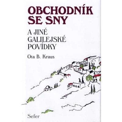 Obchodník se sny a jiné Galilejské povídky - Oto B. Kraus – Hledejceny.cz