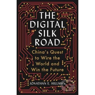 The Digital Silk Road - Jonathan E. Hillman