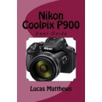 Nikon Coolpix P900: User Guide Matthews LucasPaperback – Hledejceny.cz