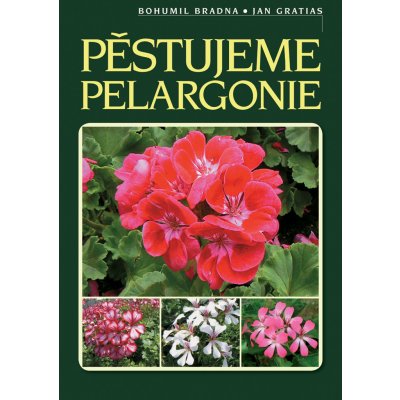 Pěstujeme pelargonie - Mgr. Jan Gratias, Bohumil Bradna – Hledejceny.cz