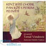 Když ještě chodil Pán Ježíš s Petrem po světě - České lidové pohádky - Tomáš Vondrovic – Hledejceny.cz