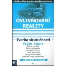 Ovlivňování reality VI. - Tvorba skutečnosti - Vadim Zeland