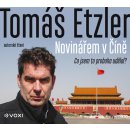 Novinářem v Číně - Co jsem to proboha udělal - Tomáš Etzler