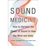 Sound Medicine - How to Harness the Power of Sound to Heal the Mind and Body Chaudhary KulreetPevná vazba – Hledejceny.cz