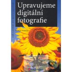 Upravujeme digitální fotografie - Roman Soukup – Hledejceny.cz