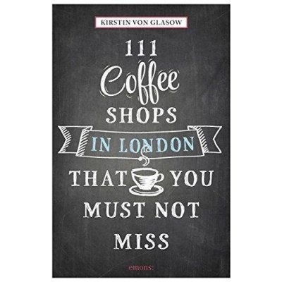 111 Coffee Shops in London That You Must Not Miss – Zboží Mobilmania