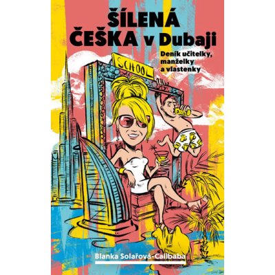 Šílená češka v Dubaji - Deník učitelky, manželky a vlastenky - Solařová-Calibaba Blanka
