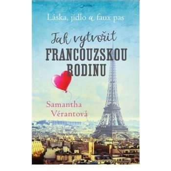 Láska, jídlo a faux pas: Jak vytvořit francouzskou rodinu - Samantha Vérantová