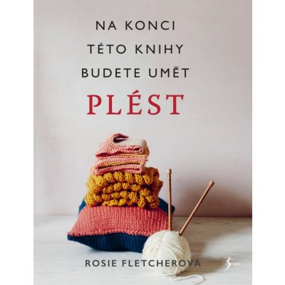 Pletení. Na konci této knihy budete umět plést - Rosie Fletcher – Zbozi.Blesk.cz