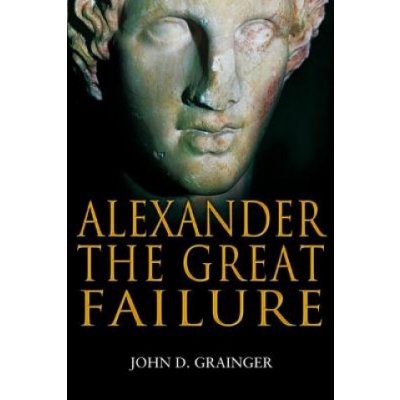 Alexander the Great Failure J. Grainger The Coll