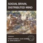Social Brain, Distributed Mind - Robin Dunbar, Clive Gamble, John Gowlett – Hledejceny.cz