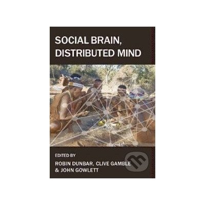 Social Brain, Distributed Mind - Robin Dunbar, Clive Gamble, John Gowlett – Hledejceny.cz