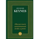 Obecná teorie zaměstnanosti, úroku a peněz - John Maynard Keynes – Hledejceny.cz