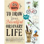 50 Ways to Draw Your Beautiful, Ordinary Life - Irene Smit, Astrid van der Hulst – Hledejceny.cz