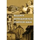 Recepty nitrianskych starých mám - Anzelma Hlôšková, Milan Hlôška