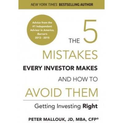 The 5 Mistakes Every Investor Makes and How to Avoid Them: Getting Investing Right Mallouk PeterPaperback – Hledejceny.cz