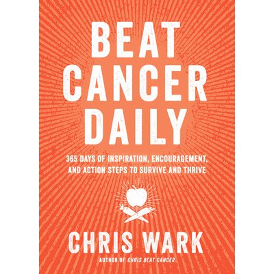 Beat Cancer Daily: 365 Days of Inspiration, Encouragement, and Action Steps to Survive and Thrive Wark ChrisPaperback – Zboží Mobilmania