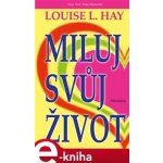 Miluj svůj život - Louise L. Hay – Hledejceny.cz