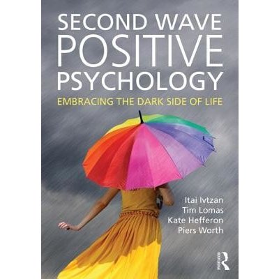 Second Wave Positive Psychology: Embracing the Dark Side of Life Ivtzan ItaiPaperback