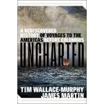 Uncharted: A Rediscovered History of Voyages to the Americas Before Columbus Wallace-Murphy TimPaperback – Zboží Mobilmania