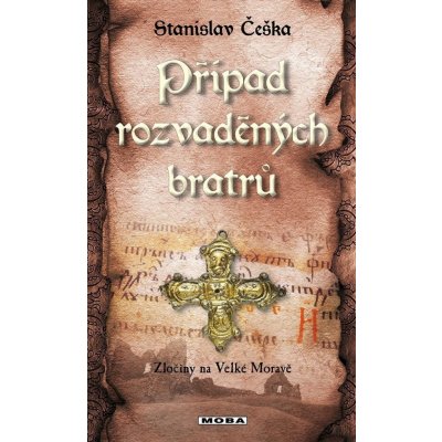 Případ rozvaděných bratrů - Zločiny na Velké Moravě – Hledejceny.cz