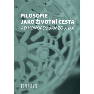 Filosofie jako životní cesta - Ad honorem Jan Zouhar - Pavlincová Helena