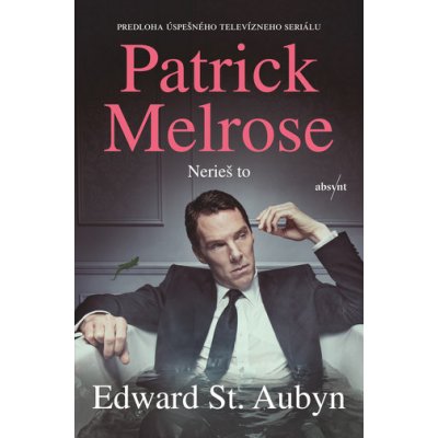 Patrick Melrose: Nerieš to - Edward St Aubyn
