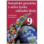 TEMATICKÉ PROVĚRKY Z UČIVA FYZIKY ZŠ PRO 9 ročník - Jiří Bohuněk; Eva Hejnová – Hledejceny.cz