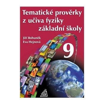 TEMATICKÉ PROVĚRKY Z UČIVA FYZIKY ZŠ PRO 9 ročník - Jiří Bohuněk; Eva Hejnová