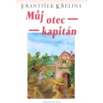 Můj otec kapitán Křelina František