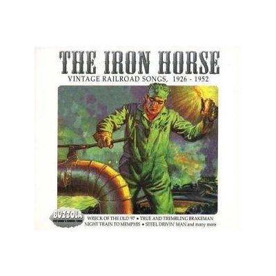 Various - The Iron Horse - Vintage Railroad Songs 1926-1952 CD – Zbozi.Blesk.cz