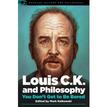 Louis C.K. and Philosophy: You Don't Get to Be Bored Ralkowski MarkPaperback