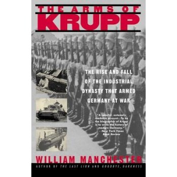 The Arms of Krupp 1587-1968: The Rise and Fall of the Industrial Dynasty That Armed Germany at War Manchester WilliamPaperback