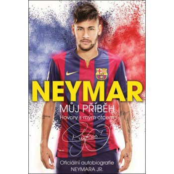 Neymar: Můj příběh. Oficiální autobiografie Neymara Jr. - Mauro Beting