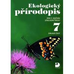 Ekologický přírodopis pro 7. ročník ZŠ - 2. část - Danuše Kvasničková, Pavel Pecina, Jan Jeník, Jiří Froněk, Jiří Cais – Hledejceny.cz