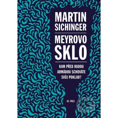 Meyrovo sklo. Kam před Rudou armádou schováte svůj poklad? - Martin Sichinger