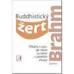 Buddhistický žert - Příběhy o tom, jak získat co nejvíc z jakékoli situace - Ajahn Brahm – Hledejceny.cz