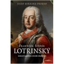 František Štěpán Lotrinský - Bohatý manžel chudé císařovny - Josef Bernard Prokop