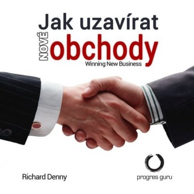Jak uzavírat nové obchody - Richard Denny – Sleviste.cz