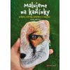 Kniha Malujeme na kamínky - Zvířata, květiny, portréty a krajiny - Monika Pešatová