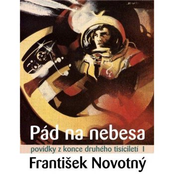 Pád na nebesa. Povídky z konce druhého tisíciletí I - František Novotný