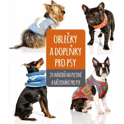 Oblečky a doplňky pro psy - kolektiv, Brožovaná – Zboží Mobilmania