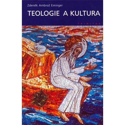 Teologie a kultura - Zdeněk Ambrož Eminger – Hledejceny.cz