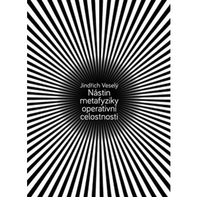 Nástin metafyziky operativní celostnosti - Jindřich Veselý – Hledejceny.cz