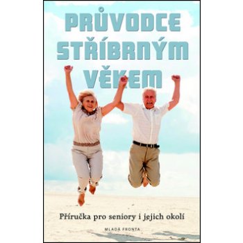 Průvodce stříbrným věkem - Příručka pro seniory i jejich okolí