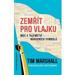 Zemřít pro vlajku - Moc a tajemství národních symbolů - Tim Marshall – Hledejceny.cz