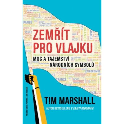 Zemřít pro vlajku - Moc a tajemství národních symbolů - Tim Marshall – Hledejceny.cz