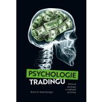 Psychologie tradingu - Klíčové postupy a nejlepší procesy - Bret N. Steenbarger – Hledejceny.cz