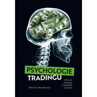 Psychologie tradingu - Klíčové postupy a nejlepší procesy - Bret N. Steenbarger