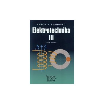 Blahovec Antonín - Elektrotechnika III